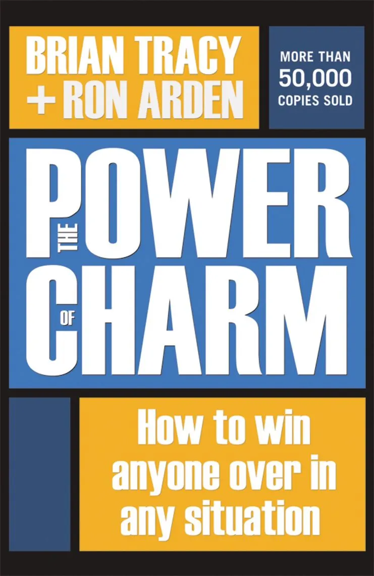 The Power of Charm: How to Win Anyone Over in Any Situation